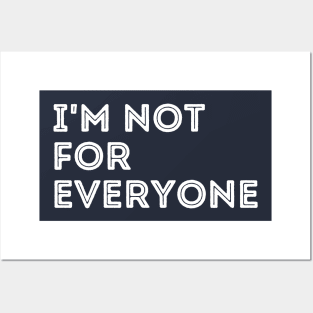 I'm not for everyone Posters and Art